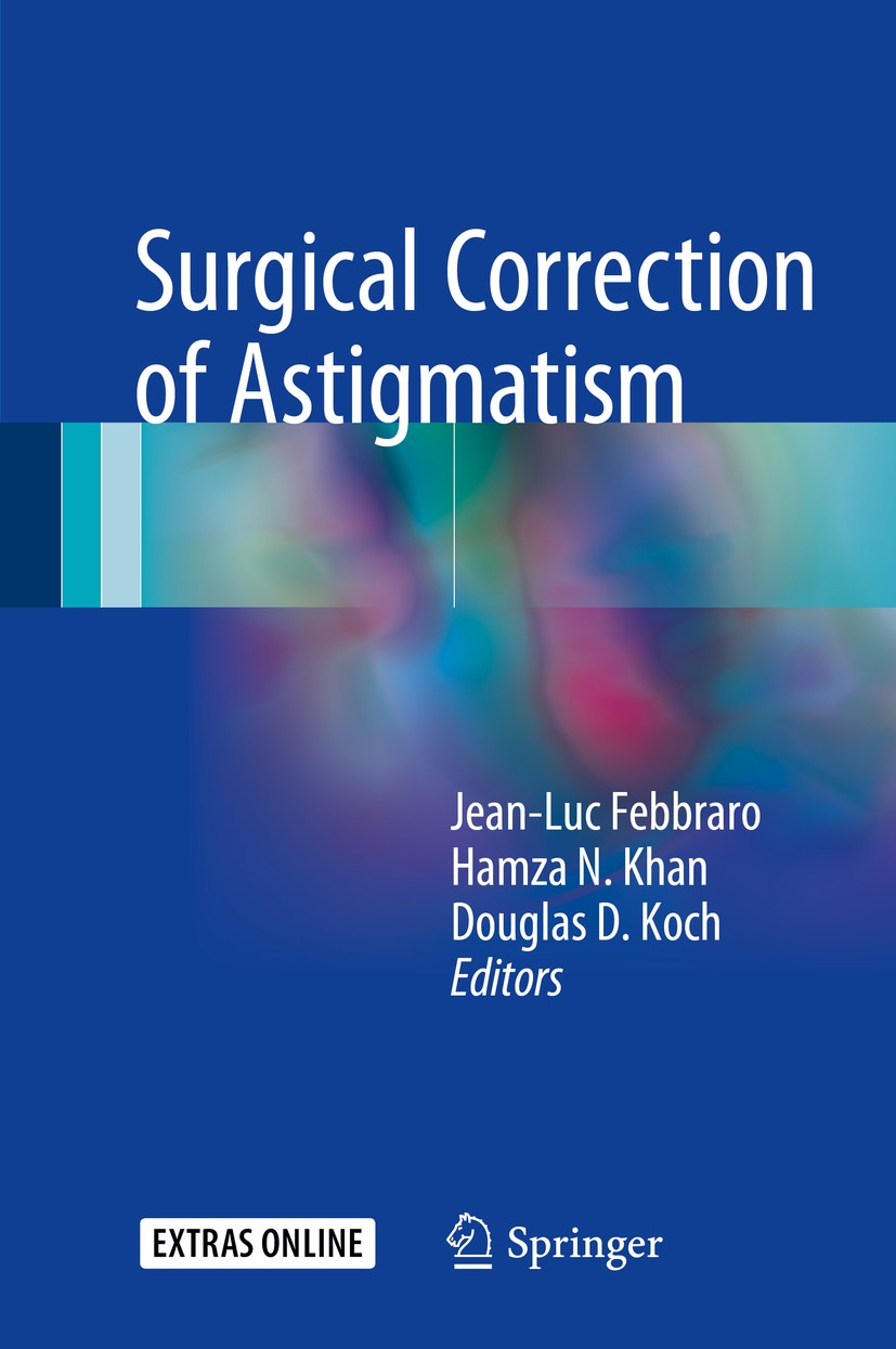 Titlebook: Surgical Correction of Astigmatism; Jean-Luc Febbraro,Hamza N. Khan,Douglas D. Koch Book 2018 Springer International Publishing AG 2018 Ca Titlebook: Surgical Correction of Astigmatism; Jean-Luc Febbraro,Hamza N. Khan,Douglas D. Koch Book 2018 Springer International Publishing AG 2018 Ca