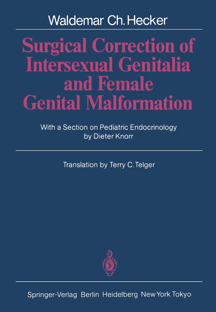 Titlebook: Surgical Correction of Intersexual Genitalia and Female Genital Malformation; Waldemar Ch. Hecker Book 1985 Springer-Verlag Berlin Heidelb Titlebook: Surgical Correction of Intersexual Genitalia and Female Genital Malformation; Waldemar Ch. Hecker Book 1985 Springer-Verlag Berlin Heidelb