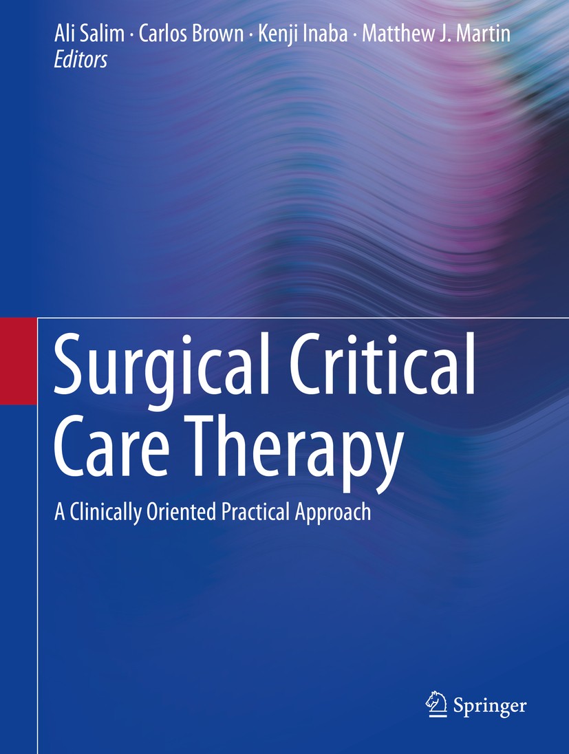 Titlebook: Surgical Critical Care Therapy; A Clinically Oriente Ali Salim,Carlos Brown,Matthew J. Martin Book 2018 Springer International Publishing A Titlebook: Surgical Critical Care Therapy; A Clinically Oriente Ali Salim,Carlos Brown,Matthew J. Martin Book 2018 Springer International Publishing A