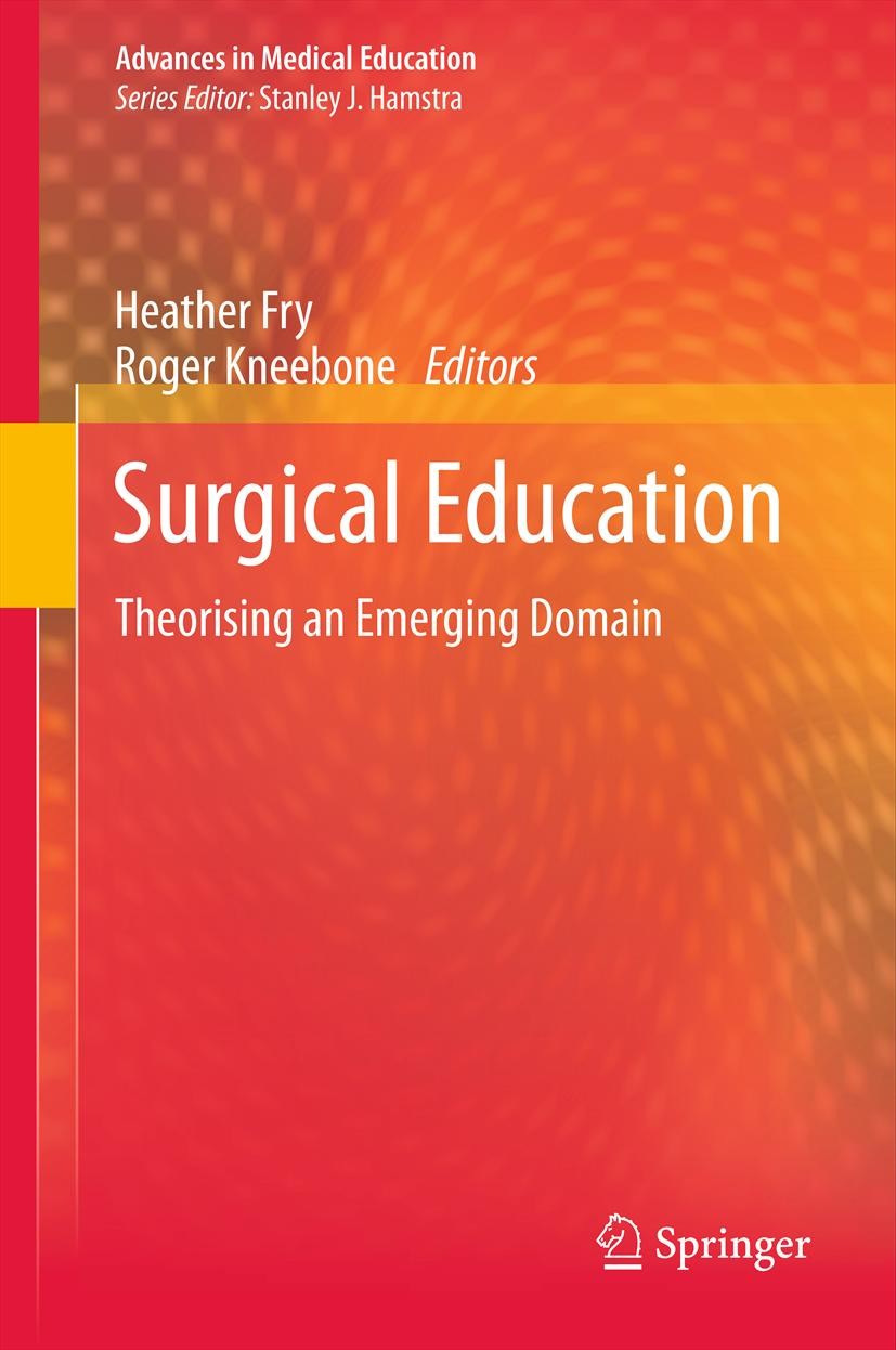 Titlebook: Surgical Education; Theorising an Emergi Heather Fry,Roger Kneebone Book 2011 The Editor(s) (if applicable) and The Author(s), under exclus Titlebook: Surgical Education; Theorising an Emergi Heather Fry,Roger Kneebone Book 2011 The Editor(s) (if applicable) and The Author(s), under exclus