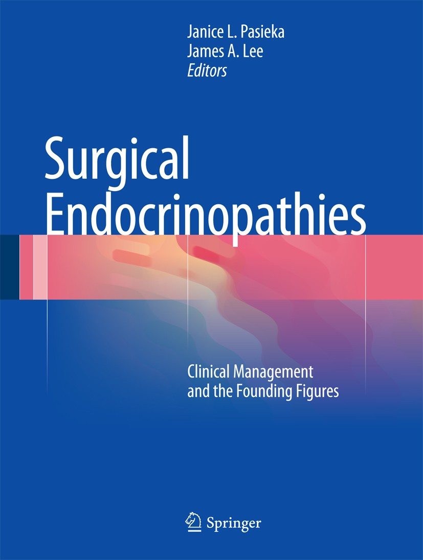 Titlebook: Surgical Endocrinopathies; Clinical Management Janice L. Pasieka,James A. Lee Book 2015 Springer International Publishing Switzerland 2015 Titlebook: Surgical Endocrinopathies; Clinical Management Janice L. Pasieka,James A. Lee Book 2015 Springer International Publishing Switzerland 2015
