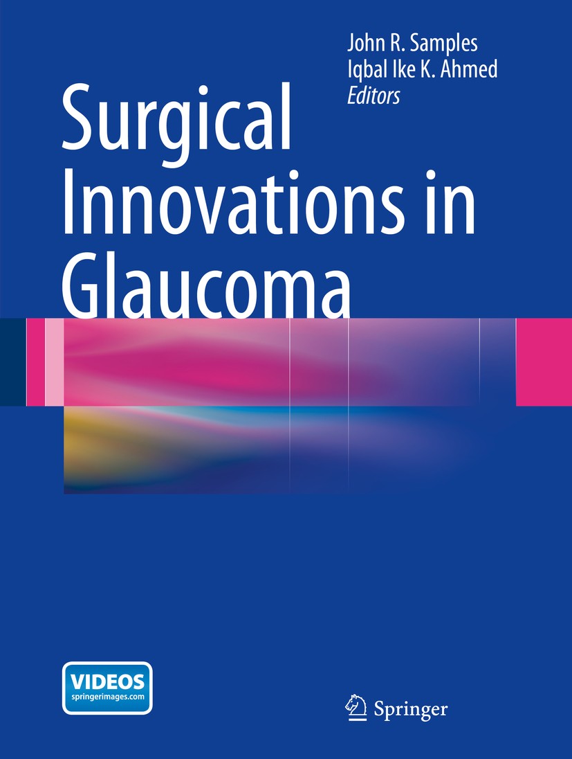 Titlebook: Surgical Innovations in Glaucoma; John R. Samples,Iqbal Ike K. Ahmed Book 2014 Springer Science+Business Media New York 2014 glaucoma.opht Titlebook: Surgical Innovations in Glaucoma; John R. Samples,Iqbal Ike K. Ahmed Book 2014 Springer Science+Business Media New York 2014 glaucoma.opht