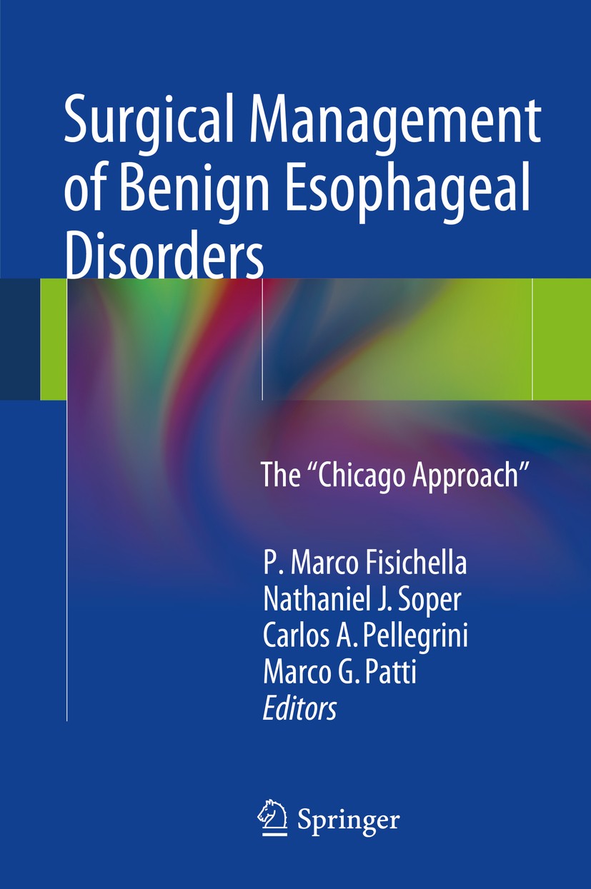 Titlebook: Surgical Management of Benign Esophageal Disorders; The ”Chicago Approac P. Marco Fisichella,Nathaniel J. Soper,Marco G. Pa Book 2014 Sprin Titlebook: Surgical Management of Benign Esophageal Disorders; The ”Chicago Approac P. Marco Fisichella,Nathaniel J. Soper,Marco G. Pa Book 2014 Sprin