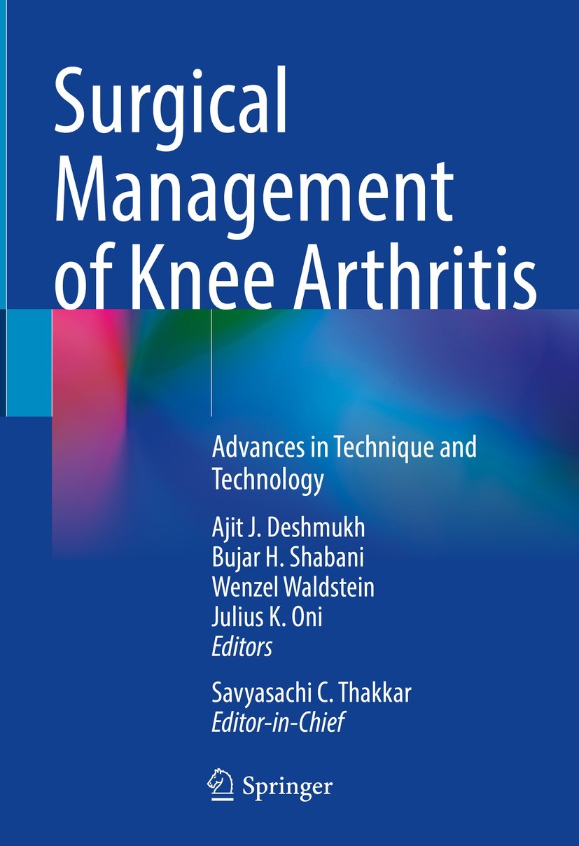 Titlebook: Surgical Management of Knee Arthritis; Advances in Techniqu Savyasachi C. Thakkar (Editor-in-Chief),Ajit J. De Book 2023 The Editor(s) (if Titlebook: Surgical Management of Knee Arthritis; Advances in Techniqu Savyasachi C. Thakkar (Editor-in-Chief),Ajit J. De Book 2023 The Editor(s) (if