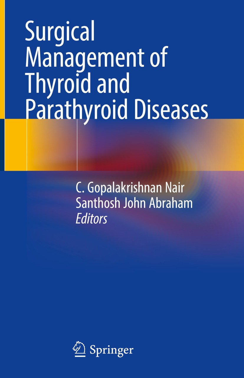 Titlebook: Surgical Management of Thyroid and Parathyroid Diseases; C. Gopalakrishnan Nair,Santhosh John Abraham Textbook 2024 The Editor(s) (if appl Titlebook: Surgical Management of Thyroid and Parathyroid Diseases; C. Gopalakrishnan Nair,Santhosh John Abraham Textbook 2024 The Editor(s) (if appl