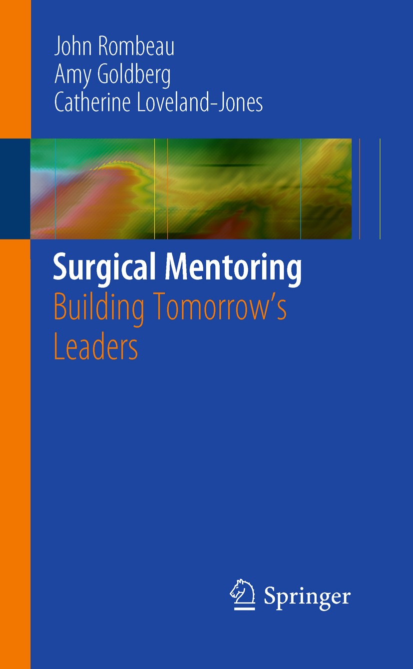 Titlebook: Surgical Mentoring; Building Tomorrow‘s John Rombeau,Amy Goldberg,Catherine Loveland-Jones Book 2010 Springer-Verlag New York 2010 academi Titlebook: Surgical Mentoring; Building Tomorrow‘s John Rombeau,Amy Goldberg,Catherine Loveland-Jones Book 2010 Springer-Verlag New York 2010 academi