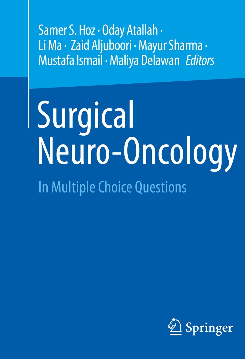 Titlebook: Surgical Neuro-Oncology; In Multiple Choice Q Samer S. Hoz,Oday Atallah,Maliya Delawan Textbook 2024 The Editor(s) (if applicable) and The Titlebook: Surgical Neuro-Oncology; In Multiple Choice Q Samer S. Hoz,Oday Atallah,Maliya Delawan Textbook 2024 The Editor(s) (if applicable) and The