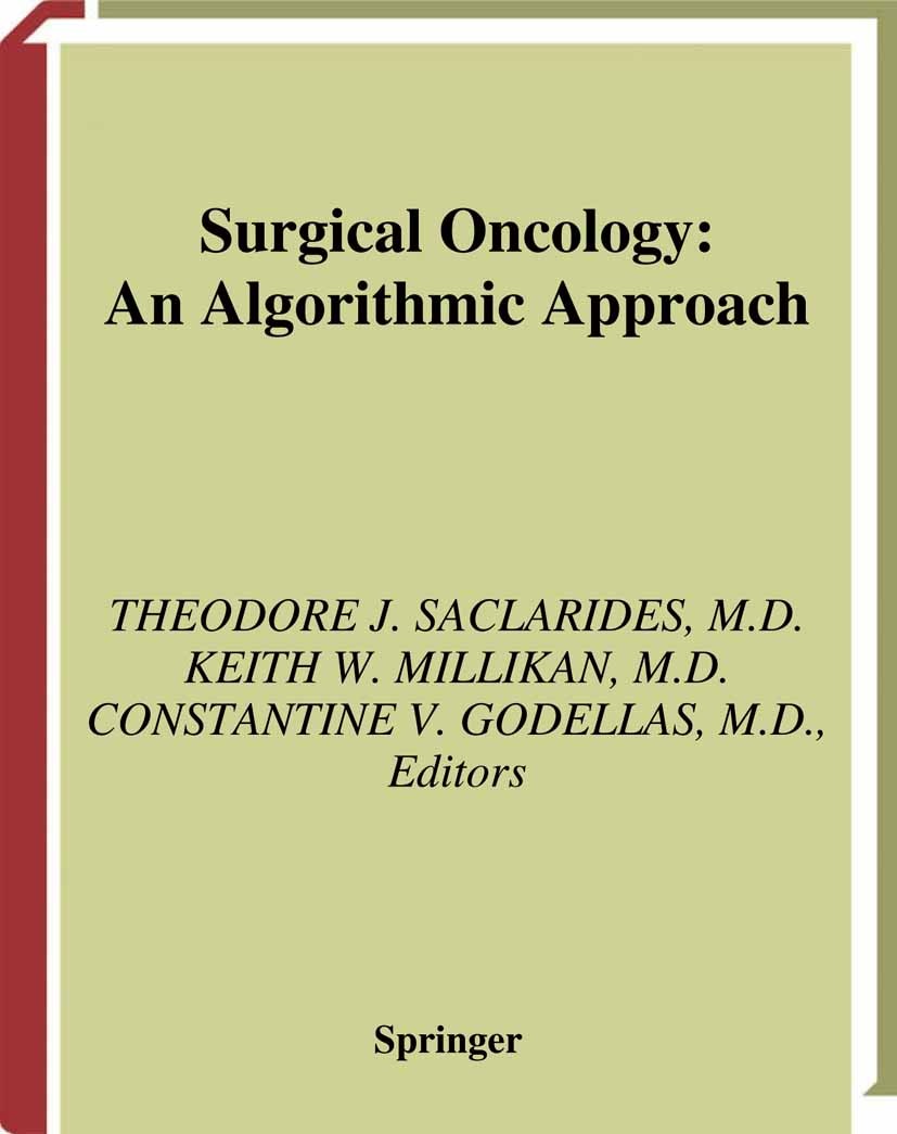 Titlebook: Surgical Oncology; An Algorithmic Appro Theodore J. Saclarides (Professor of Surgery, Head Book 2003 Springer Science+Business Media New Yo Titlebook: Surgical Oncology; An Algorithmic Appro Theodore J. Saclarides (Professor of Surgery, Head Book 2003 Springer Science+Business Media New Yo