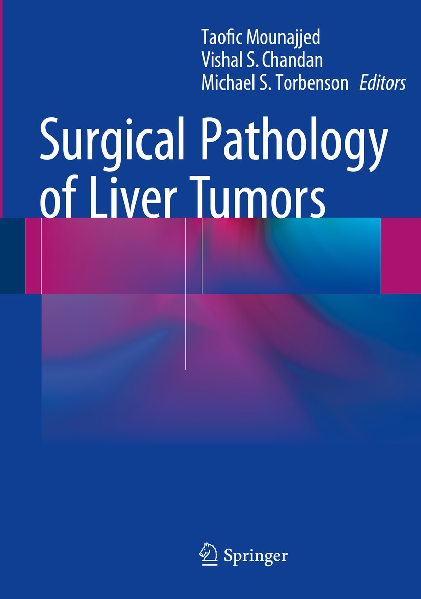 Titlebook: Surgical Pathology of Liver Tumors; Taofic Mounajjed,Vishal S. Chandan,Michael S. Torb Book 2015 Springer International Publishing Switzer Titlebook: Surgical Pathology of Liver Tumors; Taofic Mounajjed,Vishal S. Chandan,Michael S. Torb Book 2015 Springer International Publishing Switzer