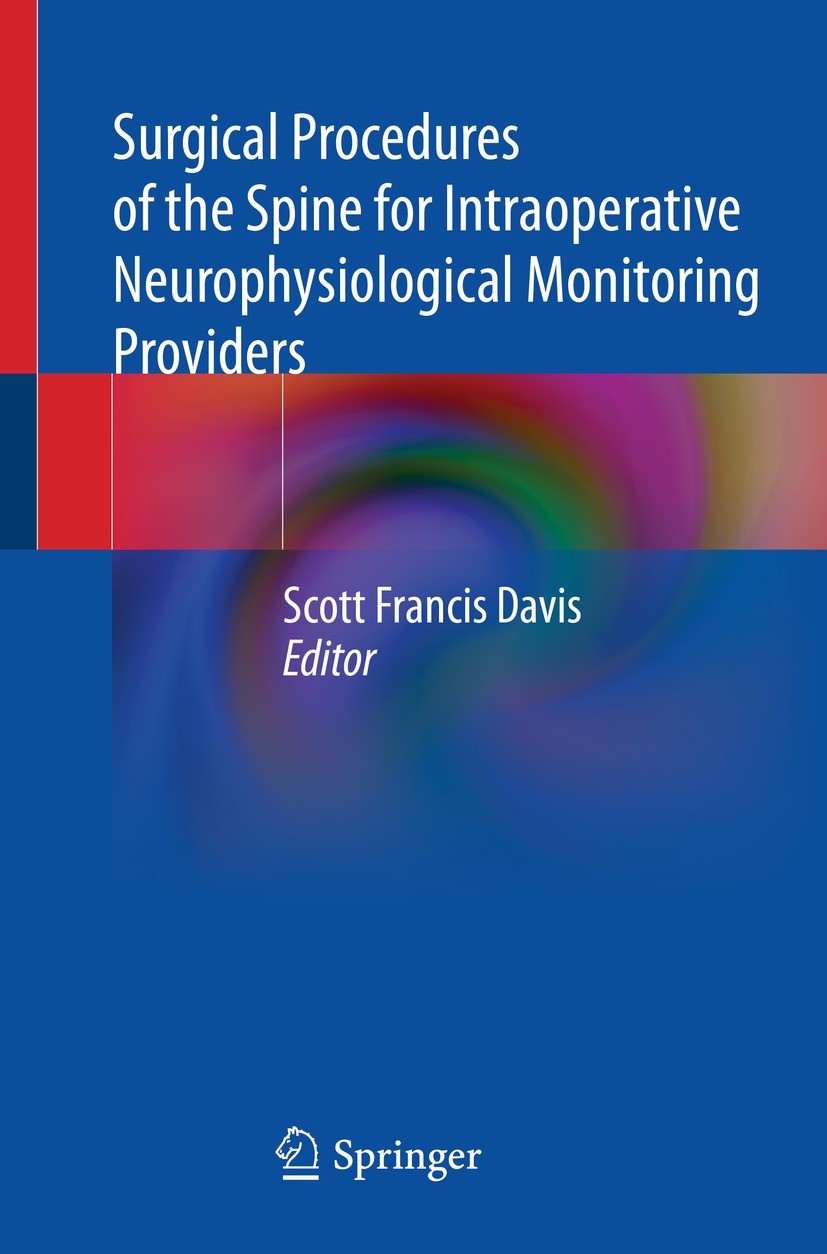 Titlebook: Surgical Procedures of the Spine for Intraoperative Neurophysiological Monitoring Providers; Scott Francis Davis Book 2022 The Editor(s) ( Titlebook: Surgical Procedures of the Spine for Intraoperative Neurophysiological Monitoring Providers; Scott Francis Davis Book 2022 The Editor(s) (