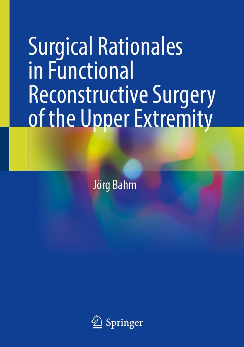 Titlebook: Surgical Rationales in Functional Reconstructive Surgery of the Upper Extremity; Jörg Bahm Book 2023 The Editor(s) (if applicable) and The Titlebook: Surgical Rationales in Functional Reconstructive Surgery of the Upper Extremity; Jörg Bahm Book 2023 The Editor(s) (if applicable) and The