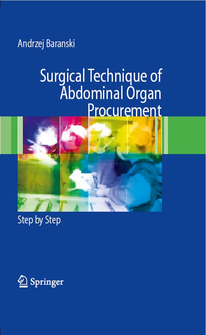 Titlebook: Surgical Technique of the Abdominal Organ Procurement; Step by Step Andrzej Baranski Book 2009 Springer-Verlag London 2009 Donor.Retrieval. Titlebook: Surgical Technique of the Abdominal Organ Procurement; Step by Step Andrzej Baranski Book 2009 Springer-Verlag London 2009 Donor.Retrieval.