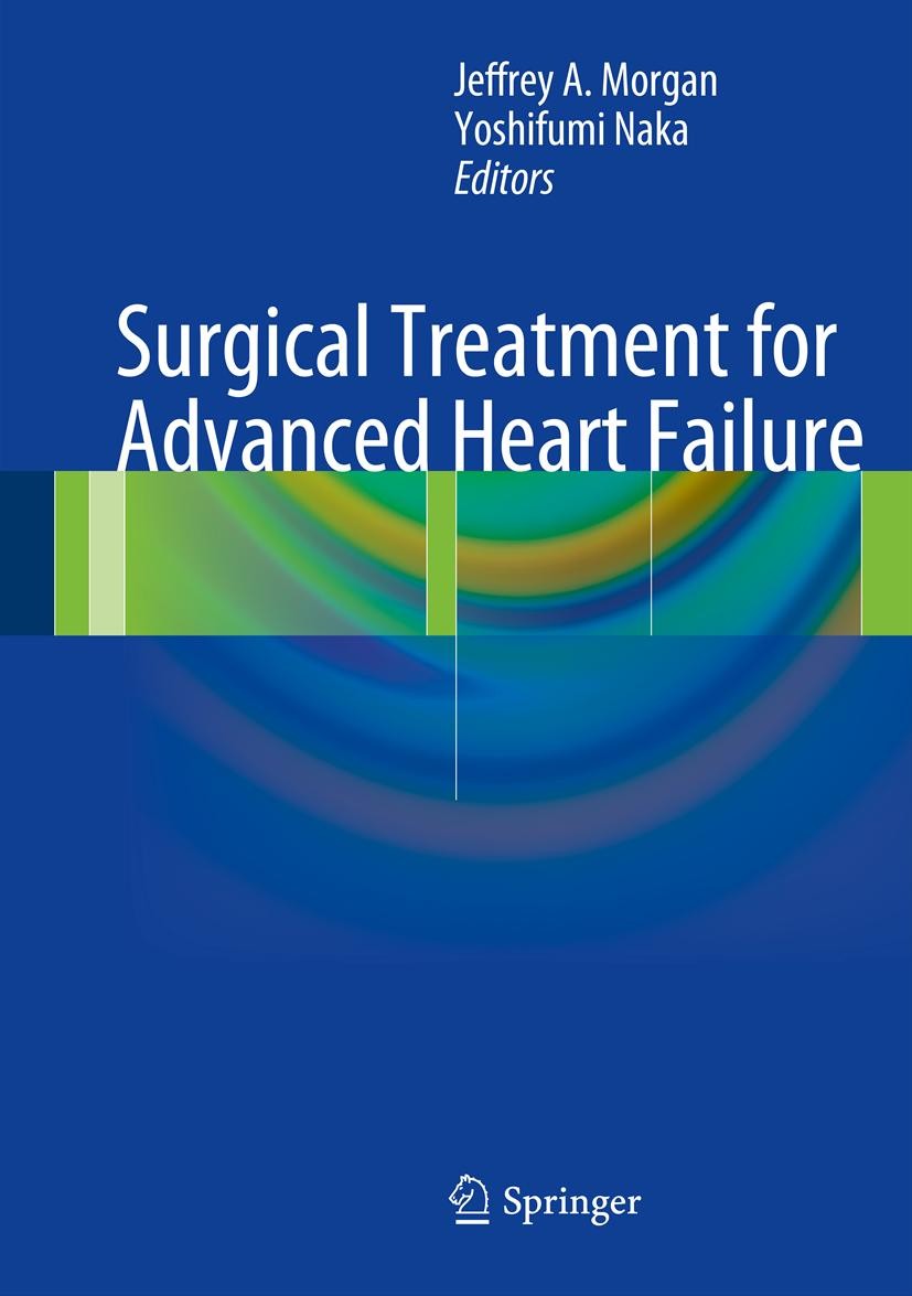 Titlebook: Surgical Treatment for Advanced Heart Failure; Jeffrey A. Morgan,Yoshifumi Naka Book 2013 Springer Science+Business Media New York 2013 Ar Titlebook: Surgical Treatment for Advanced Heart Failure; Jeffrey A. Morgan,Yoshifumi Naka Book 2013 Springer Science+Business Media New York 2013 Ar