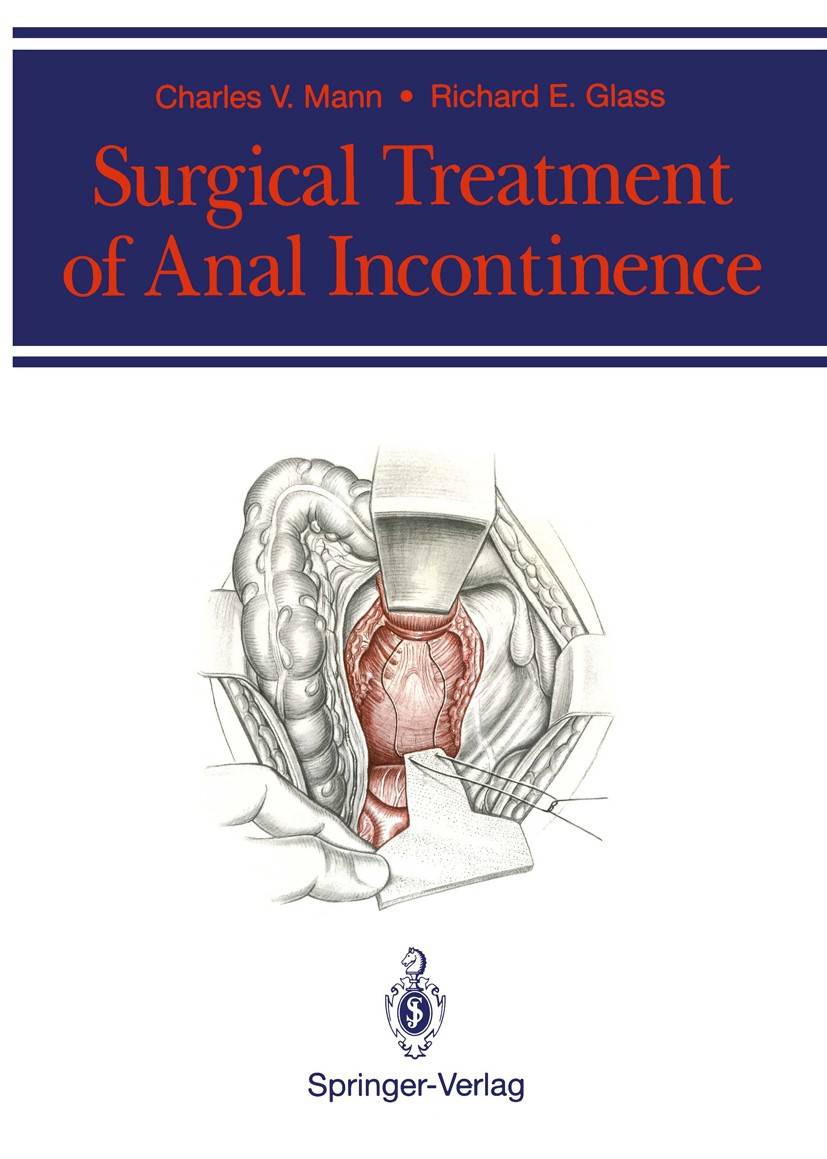 Titlebook: Surgical Treatment of Anal Incontinence; Charles V. Mann,Richard E. Glass Book 19911st edition Springer-Verlag London Limited 1991 Anal In Titlebook: Surgical Treatment of Anal Incontinence; Charles V. Mann,Richard E. Glass Book 19911st edition Springer-Verlag London Limited 1991 Anal In