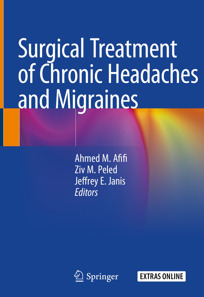 Titlebook: Surgical Treatment of Chronic Headaches and Migraines; Ahmed M. Afifi,Ziv M. Peled,Jeffrey E. Janis Book 2020 Springer Nature Switzerland Titlebook: Surgical Treatment of Chronic Headaches and Migraines; Ahmed M. Afifi,Ziv M. Peled,Jeffrey E. Janis Book 2020 Springer Nature Switzerland