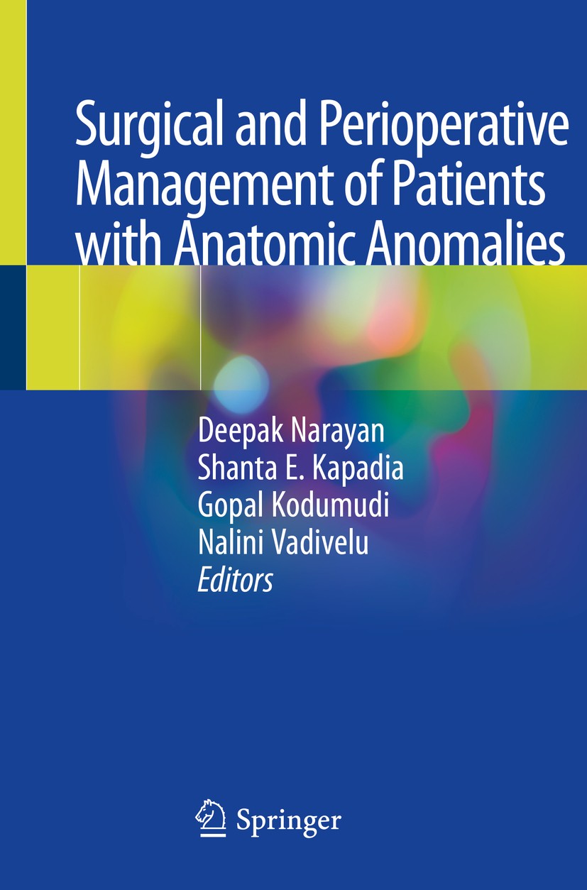 Titlebook: Surgical and Perioperative Management of Patients with Anatomic Anomalies; Deepak Narayan,Shanta E. Kapadia,Nalini Vadivelu Book 2021 Spri Titlebook: Surgical and Perioperative Management of Patients with Anatomic Anomalies; Deepak Narayan,Shanta E. Kapadia,Nalini Vadivelu Book 2021 Spri