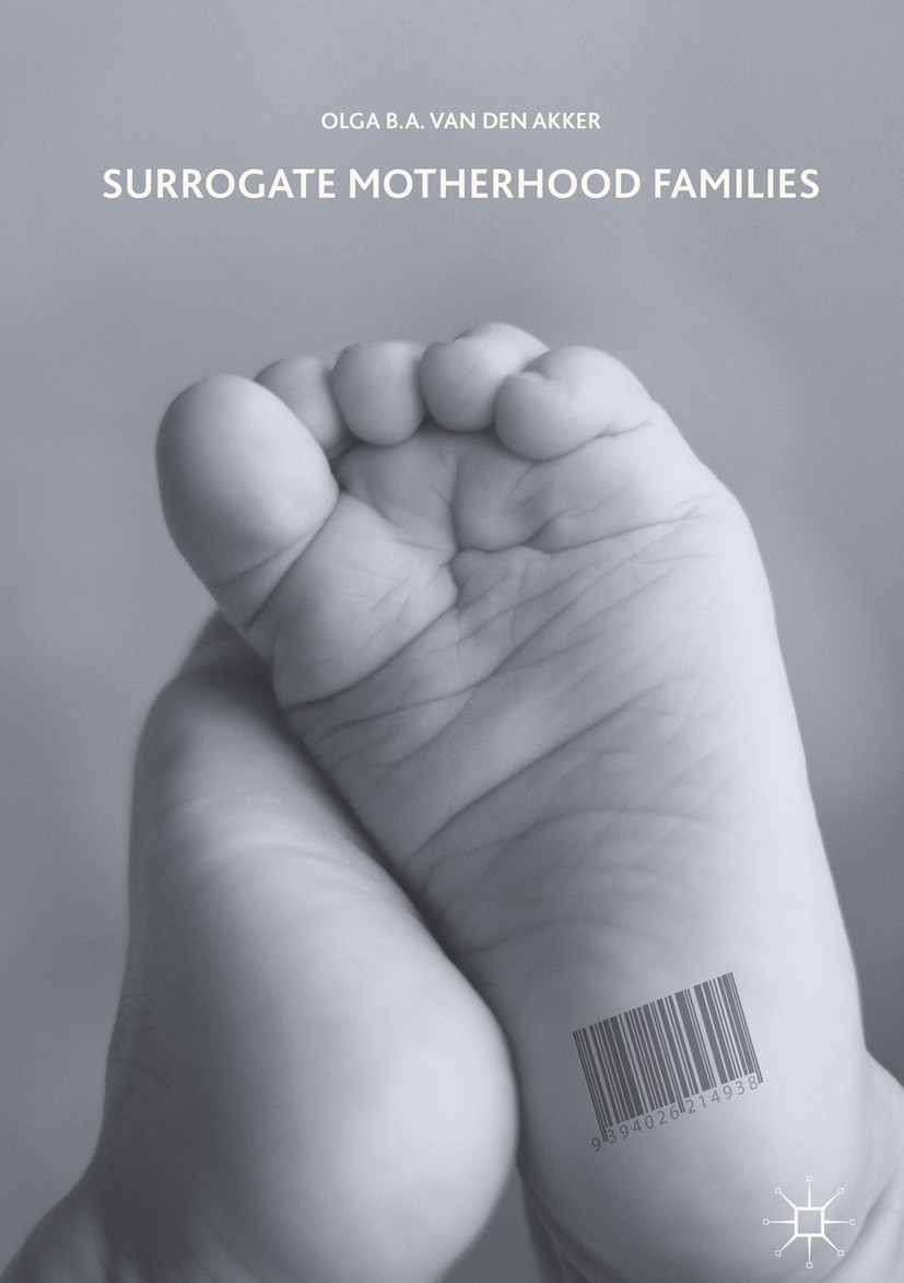 Titlebook: Surrogate Motherhood Families; Olga B.A. van den Akker Book 2017 The Editor(s) (if applicable) and The Author(s) 2017 Family.Surrogate.Par Titlebook: Surrogate Motherhood Families; Olga B.A. van den Akker Book 2017 The Editor(s) (if applicable) and The Author(s) 2017 Family.Surrogate.Par