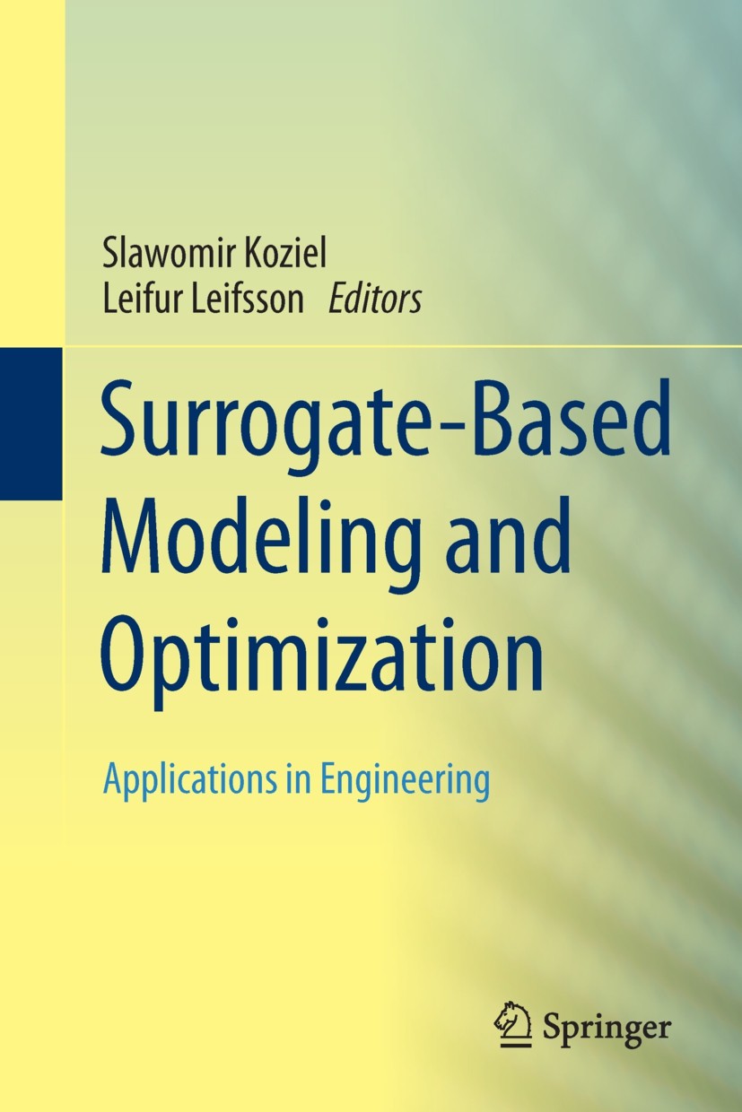 Titlebook: Surrogate-Based Modeling and Optimization; Applications in Engi Slawomir Koziel,Leifur Leifsson Book 2013 Springer Science+Business Media N Titlebook: Surrogate-Based Modeling and Optimization; Applications in Engi Slawomir Koziel,Leifur Leifsson Book 2013 Springer Science+Business Media N
