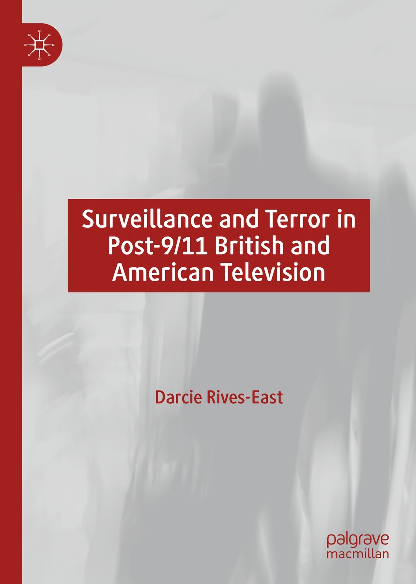 Titlebook: Surveillance and Terror in Post-9/11 British and American Television; Darcie Rives-East Book 2019 The Editor(s) (if applicable) and The Au Titlebook: Surveillance and Terror in Post-9/11 British and American Television; Darcie Rives-East Book 2019 The Editor(s) (if applicable) and The Au