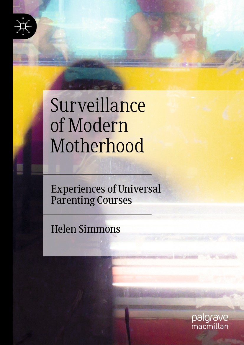 Titlebook: Surveillance of Modern Motherhood; Experiences of Unive Helen Simmons Book 2020 The Editor(s) (if applicable) and The Author(s), under excl Titlebook: Surveillance of Modern Motherhood; Experiences of Unive Helen Simmons Book 2020 The Editor(s) (if applicable) and The Author(s), under excl