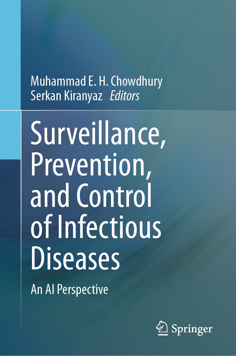 Titlebook: Surveillance, Prevention, and Control of Infectious Diseases; An AI Perspective Muhammad E. H. Chowdhury,Serkan Kiranyaz Book 2024 The Edit Titlebook: Surveillance, Prevention, and Control of Infectious Diseases; An AI Perspective Muhammad E. H. Chowdhury,Serkan Kiranyaz Book 2024 The Edit