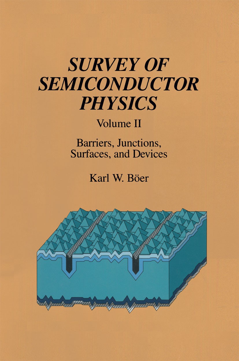 Titlebook: Survey of Semiconductor Physics; Volume II Barriers, Karl W. Böer Book 1992 Van Nostrand Reinhold 1992 Doping.Semiconductor.crystal.electr Titlebook: Survey of Semiconductor Physics; Volume II Barriers, Karl W. Böer Book 1992 Van Nostrand Reinhold 1992 Doping.Semiconductor.crystal.electr