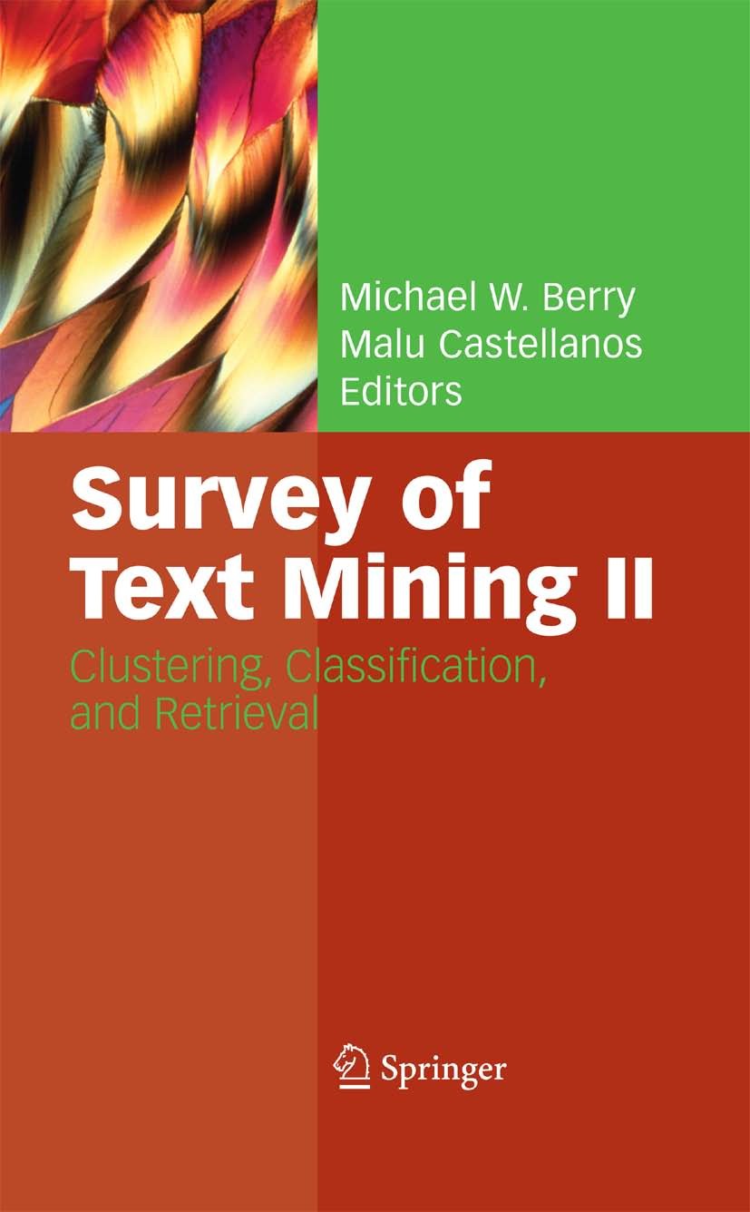 Titlebook: Survey of Text Mining II; Clustering, Classifi Michael W. Berry,Malu Castellanos Book 2008 Springer-Verlag London 2008 Anomaly Detection.Au Titlebook: Survey of Text Mining II; Clustering, Classifi Michael W. Berry,Malu Castellanos Book 2008 Springer-Verlag London 2008 Anomaly Detection.Au
