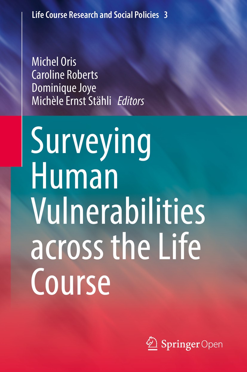 Titlebook: Surveying Human Vulnerabilities across the Life Course; Michel Oris,Caroline Roberts,Michèle Ernst Stähli Book‘‘‘‘‘‘‘‘ 2016 The Editor(s) Titlebook: Surveying Human Vulnerabilities across the Life Course; Michel Oris,Caroline Roberts,Michèle Ernst Stähli Book‘‘‘‘‘‘‘‘ 2016 The Editor(s)