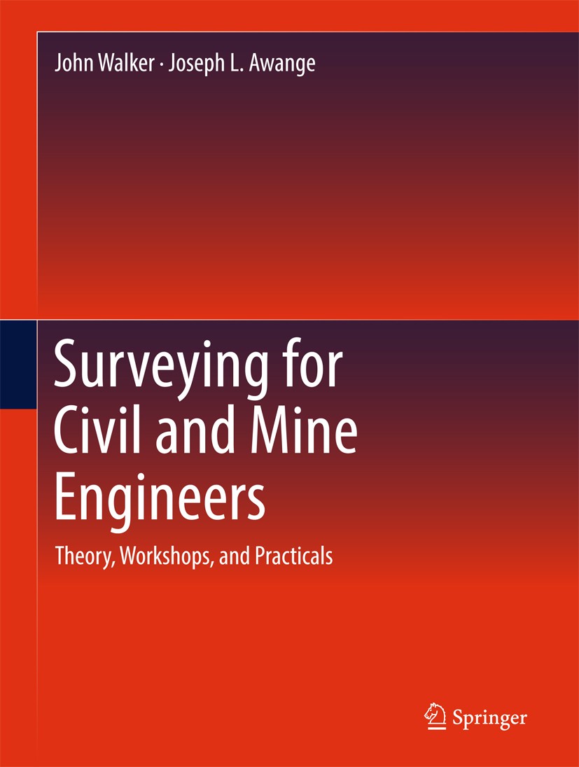 Titlebook: Surveying for Civil and Mine Engineers; Theory, Workshops, a John Walker,Joseph L. Awange Book 20181st edition Springer International Publi Titlebook: Surveying for Civil and Mine Engineers; Theory, Workshops, a John Walker,Joseph L. Awange Book 20181st edition Springer International Publi