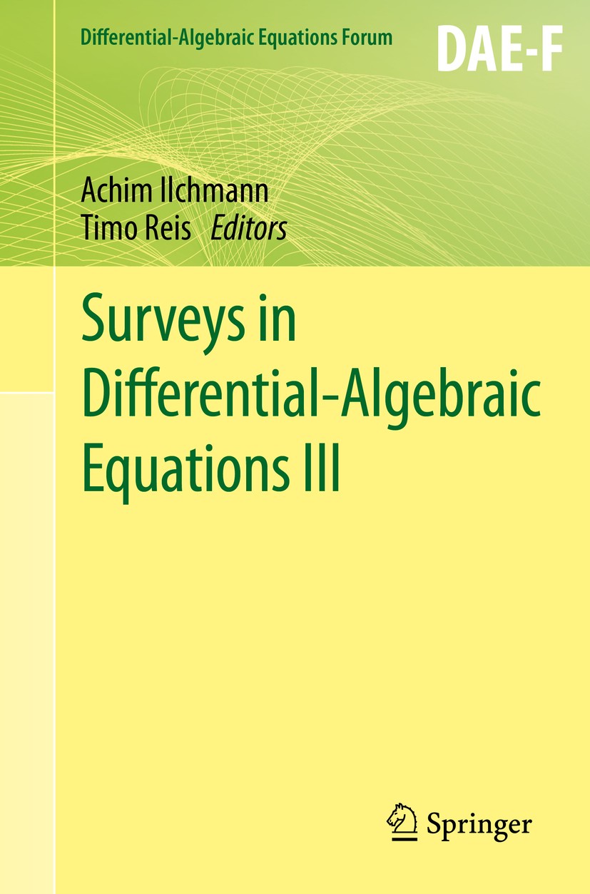 Titlebook: Surveys in Differential-Algebraic Equations III; Achim Ilchmann,Timo Reis Book 2015 Springer International Publishing Switzerland 2015 bou Titlebook: Surveys in Differential-Algebraic Equations III; Achim Ilchmann,Timo Reis Book 2015 Springer International Publishing Switzerland 2015 bou