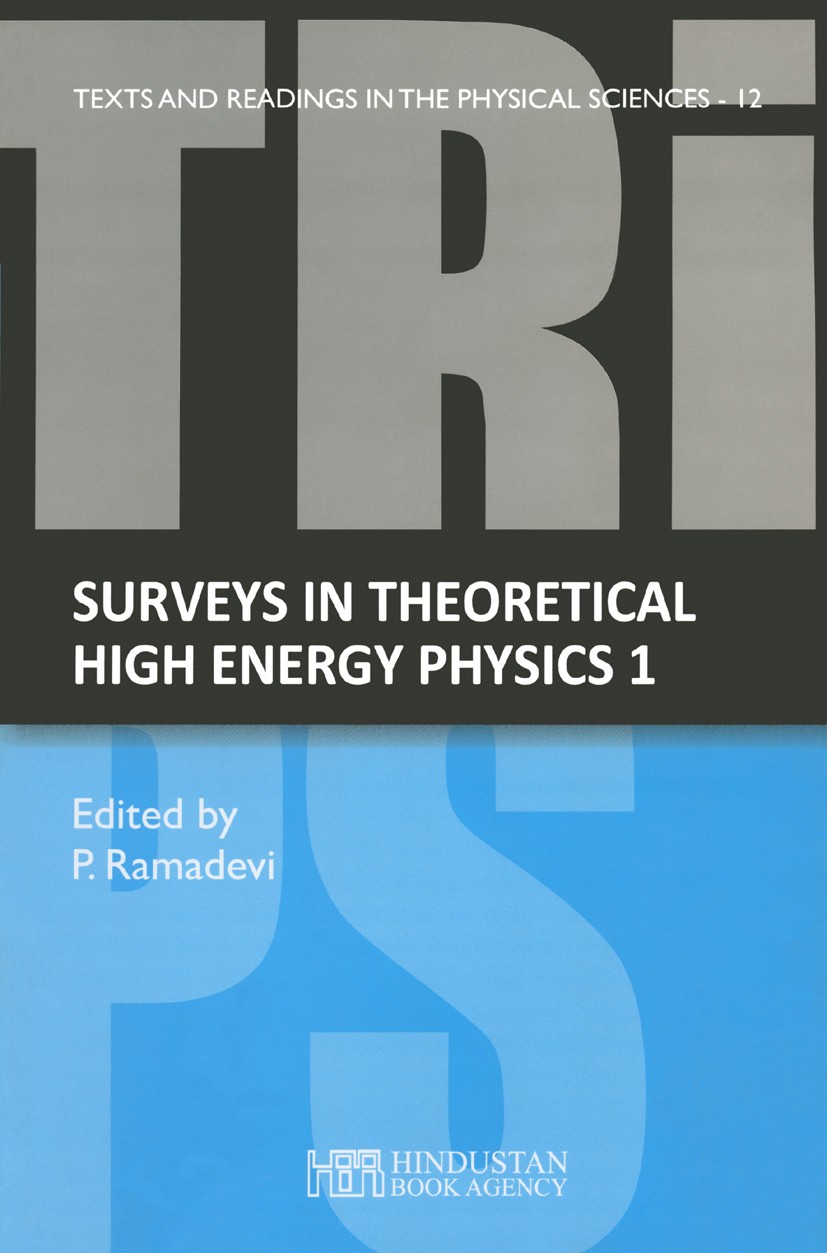Titlebook: Surveys in theoretical high energy physics 1; Lecture Notes from S P. Ramadevi Book 2013 Hindustan Book Agency 2013 Titlebook: Surveys in theoretical high energy physics 1; Lecture Notes from S P. Ramadevi Book 2013 Hindustan Book Agency 2013
