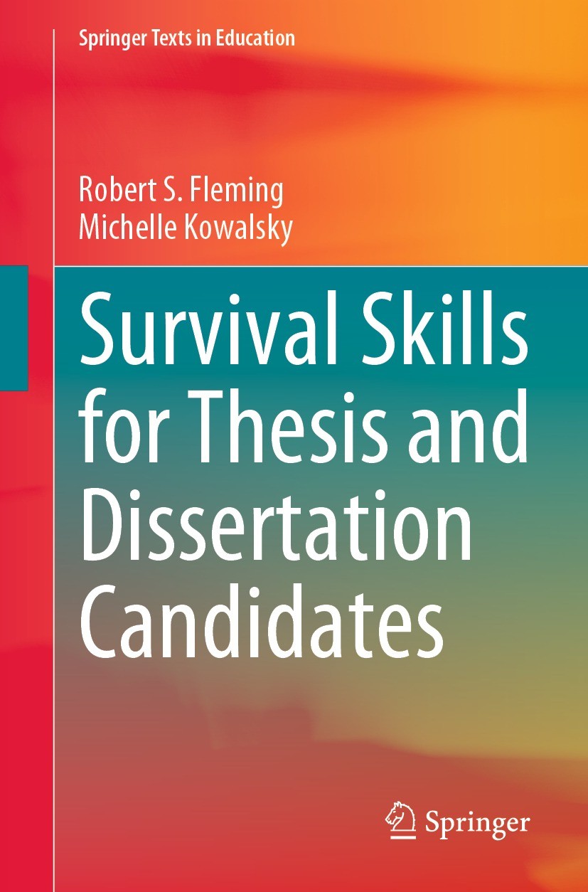 Titlebook: Survival Skills for Thesis and Dissertation Candidates; Robert S. Fleming,Michelle Kowalsky Textbook 2021 The Editor(s) (if applicable) an Titlebook: Survival Skills for Thesis and Dissertation Candidates; Robert S. Fleming,Michelle Kowalsky Textbook 2021 The Editor(s) (if applicable) an