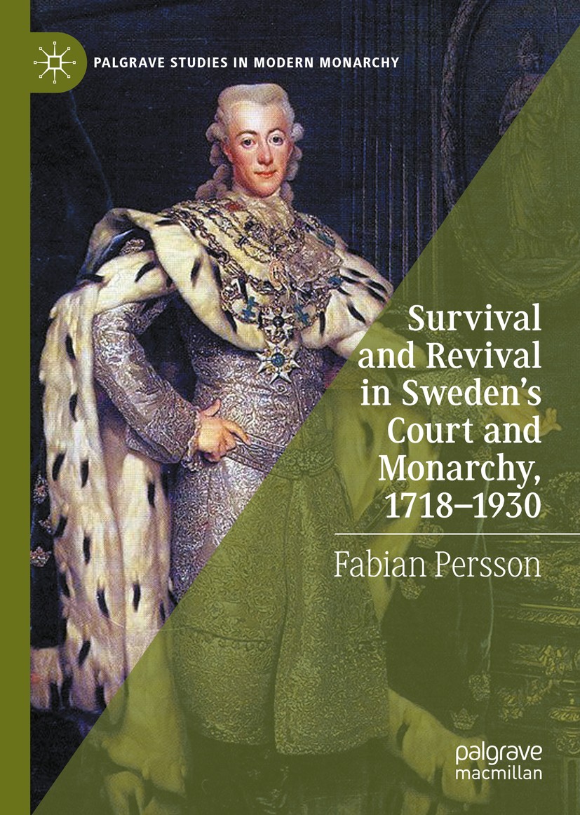 Titlebook: Survival and Revival in Sweden‘s Court and Monarchy, 1718–1930; Fabian Persson Book 2020 The Editor(s) (if applicable) and The Author(s), Titlebook: Survival and Revival in Sweden‘s Court and Monarchy, 1718–1930; Fabian Persson Book 2020 The Editor(s) (if applicable) and The Author(s),