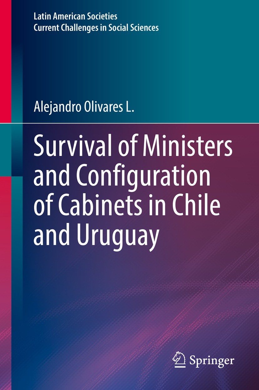 Titlebook: Survival of Ministers and Configuration of Cabinets in Chile and Uruguay; Alejandro Olivares L. Book 2022 The Editor(s) (if applicable) an Titlebook: Survival of Ministers and Configuration of Cabinets in Chile and Uruguay; Alejandro Olivares L. Book 2022 The Editor(s) (if applicable) an