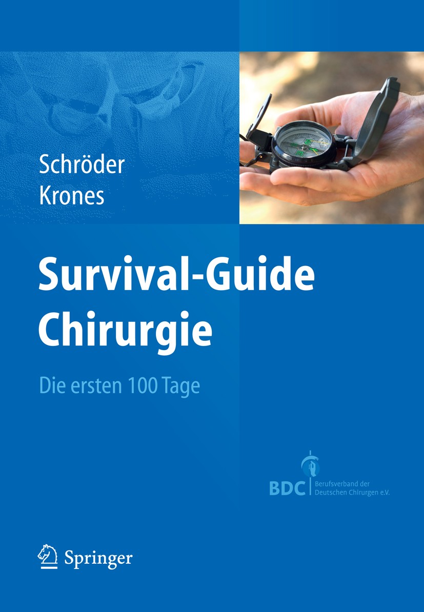 Titlebook: Survival-Guide Chirurgie; Die ersten 100 Tage Wolfgang Schröder,Carsten Krones Book 2013 Springer-Verlag Berlin Heidelberg 2013 Assistenzar Titlebook: Survival-Guide Chirurgie; Die ersten 100 Tage Wolfgang Schröder,Carsten Krones Book 2013 Springer-Verlag Berlin Heidelberg 2013 Assistenzar