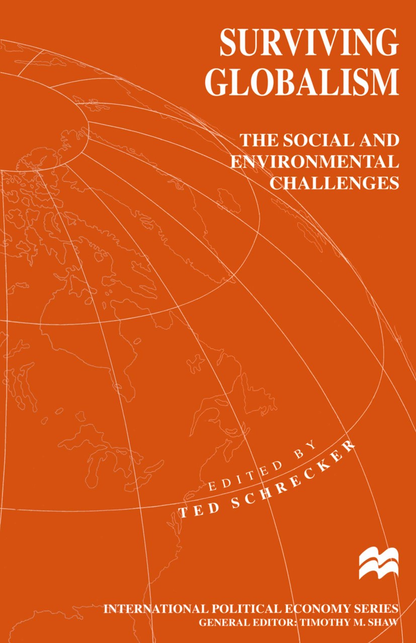 Titlebook: Surviving Globalism; The Social and Envir Ted Schrecker (Adjunct Lecturer) Book 1997 Palgrave Macmillan, a division of Macmillan Publishers Titlebook: Surviving Globalism; The Social and Envir Ted Schrecker (Adjunct Lecturer) Book 1997 Palgrave Macmillan, a division of Macmillan Publishers