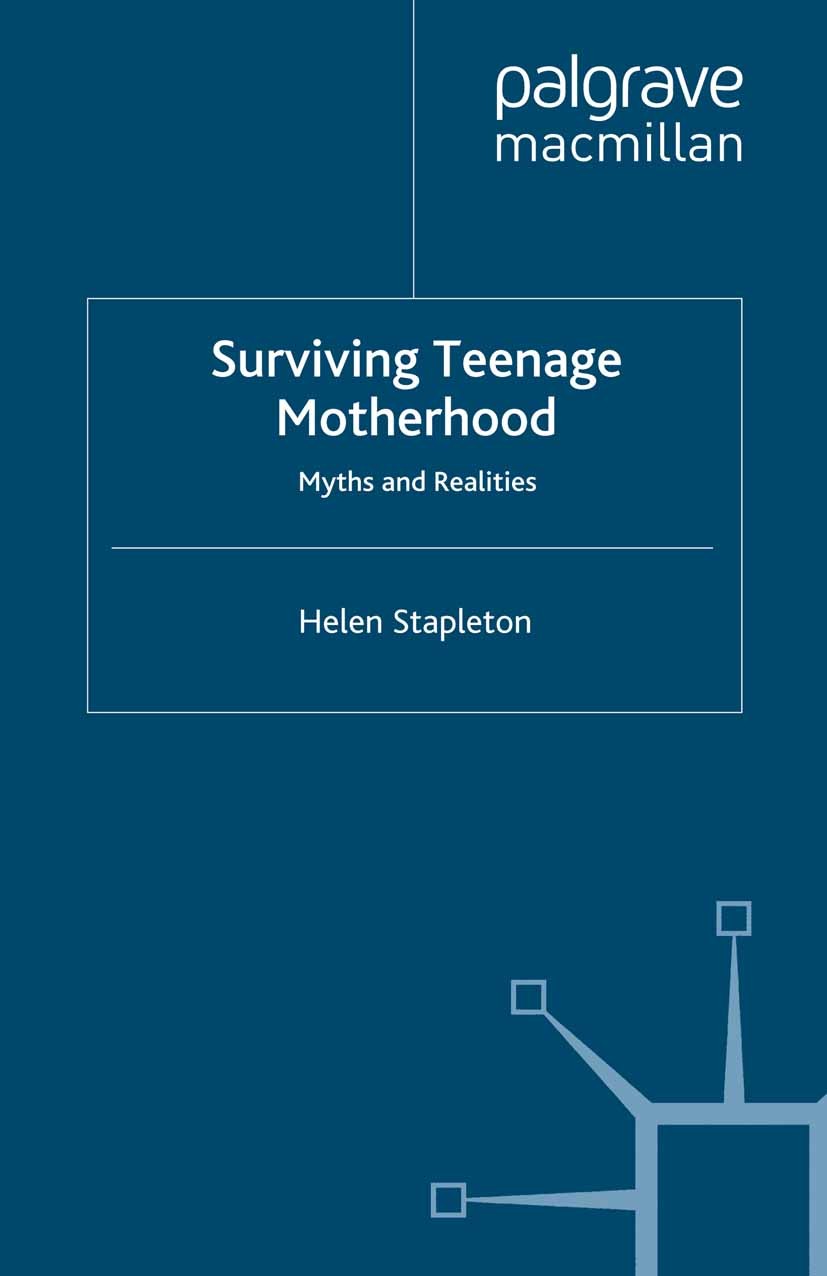 Titlebook: Surviving Teenage Motherhood; Myths and Realities Helen Stapleton Book 2010 Palgrave Macmillan, a division of Macmillan Publishers Limited Titlebook: Surviving Teenage Motherhood; Myths and Realities Helen Stapleton Book 2010 Palgrave Macmillan, a division of Macmillan Publishers Limited