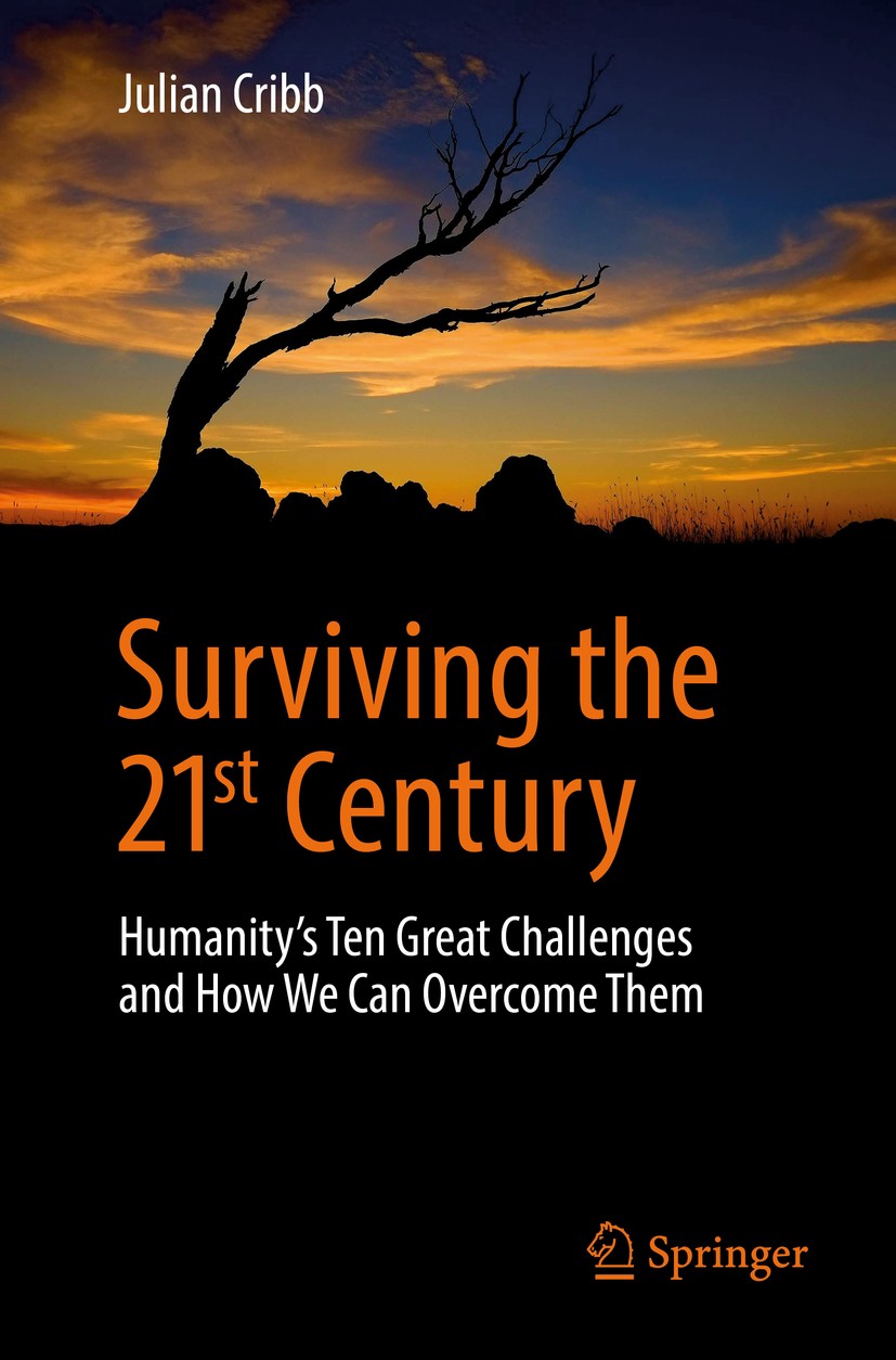 Titlebook: Surviving the 21st Century; Humanity‘s Ten Great Julian Cribb Book 2017 Springer International Publishing Switzerland 2017 climate change a Titlebook: Surviving the 21st Century; Humanity‘s Ten Great Julian Cribb Book 2017 Springer International Publishing Switzerland 2017 climate change a