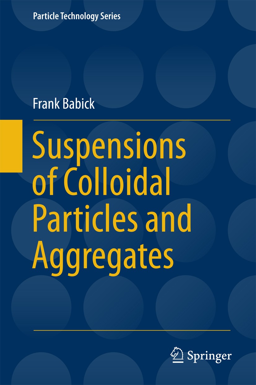 Titlebook: Suspensions of Colloidal Particles and Aggregates; Frank Babick Book 2016 Springer International Publishing Switzerland 2016 Aggregate Mor Titlebook: Suspensions of Colloidal Particles and Aggregates; Frank Babick Book 2016 Springer International Publishing Switzerland 2016 Aggregate Mor