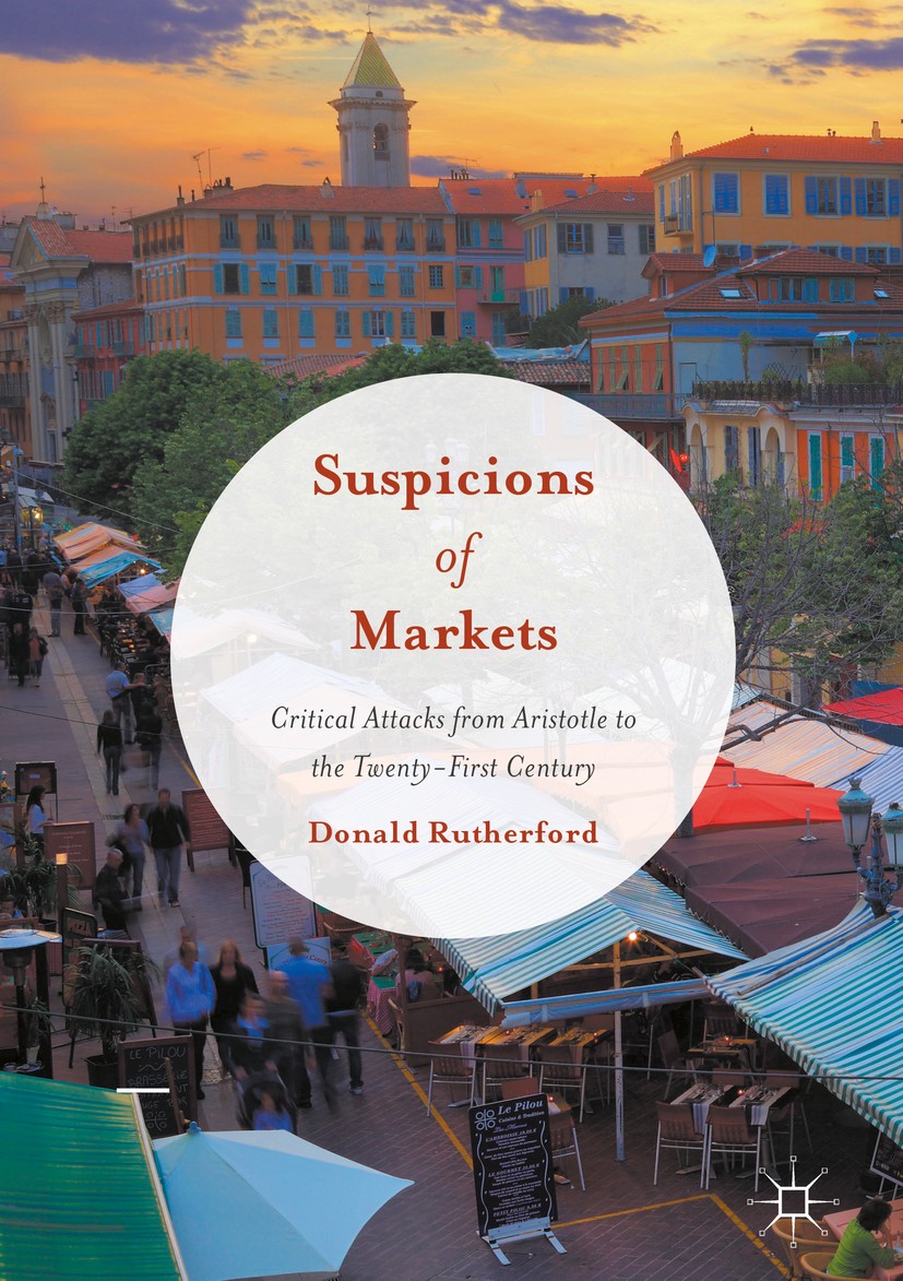Titlebook: Suspicions of Markets; Critical Attacks fro Donald Rutherford Book 2016 The Editor(s) (if applicable) and The Author(s) 2016 History of Eco Titlebook: Suspicions of Markets; Critical Attacks fro Donald Rutherford Book 2016 The Editor(s) (if applicable) and The Author(s) 2016 History of Eco