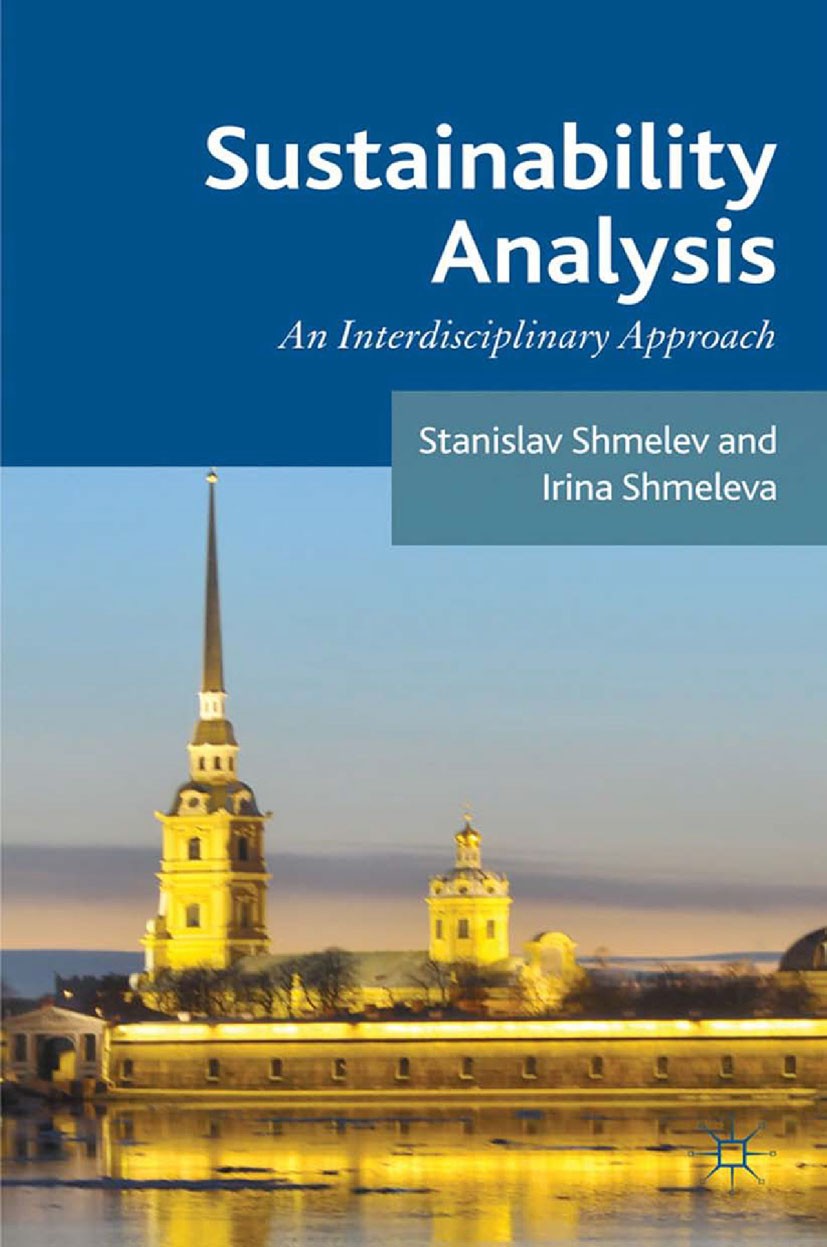 Titlebook: Sustainability Analysis; An Interdisciplinary Stanislav Shmelev,Irina Shmeleva Book 2012 Palgrave Macmillan, a division of Macmillan Publis Titlebook: Sustainability Analysis; An Interdisciplinary Stanislav Shmelev,Irina Shmeleva Book 2012 Palgrave Macmillan, a division of Macmillan Publis