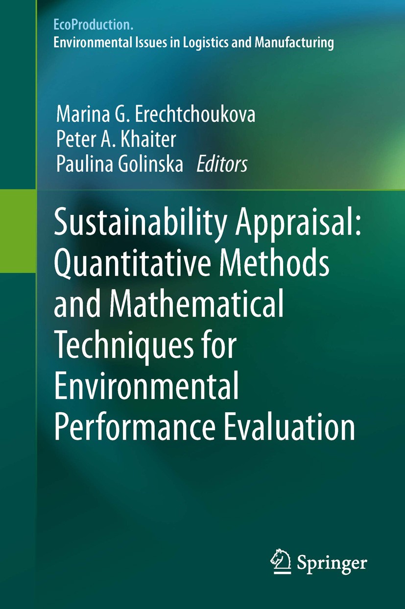 Titlebook: Sustainability Appraisal: Quantitative Methods and Mathematical Techniques for Environmental Perform; Marina G Erechtchoukova,Peter A Khai Titlebook: Sustainability Appraisal: Quantitative Methods and Mathematical Techniques for Environmental Perform; Marina G Erechtchoukova,Peter A Khai