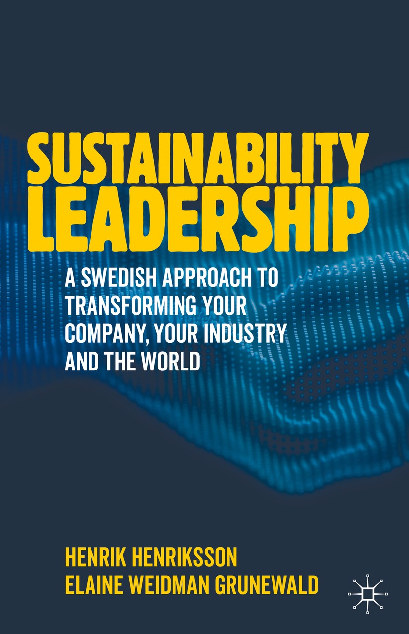Titlebook: Sustainability Leadership; A Swedish Approach t Henrik Henriksson,Elaine Weidman Grunewald Book 2020 The Editor(s) (if applicable) and The Titlebook: Sustainability Leadership; A Swedish Approach t Henrik Henriksson,Elaine Weidman Grunewald Book 2020 The Editor(s) (if applicable) and The