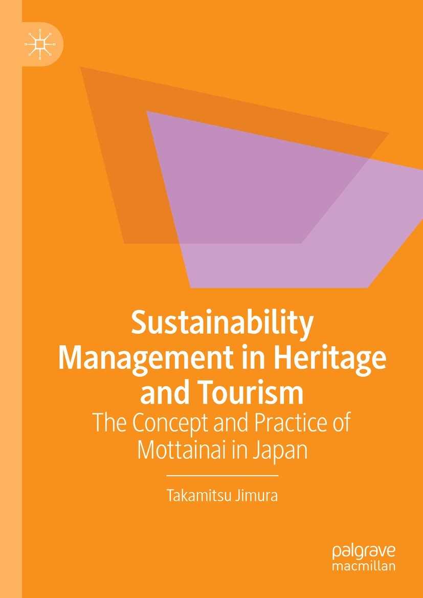 Titlebook: Sustainability Management in Heritage and Tourism; The Concept and Prac Takamitsu Jimura Book 2023 The Editor(s) (if applicable) and The Au Titlebook: Sustainability Management in Heritage and Tourism; The Concept and Prac Takamitsu Jimura Book 2023 The Editor(s) (if applicable) and The Au