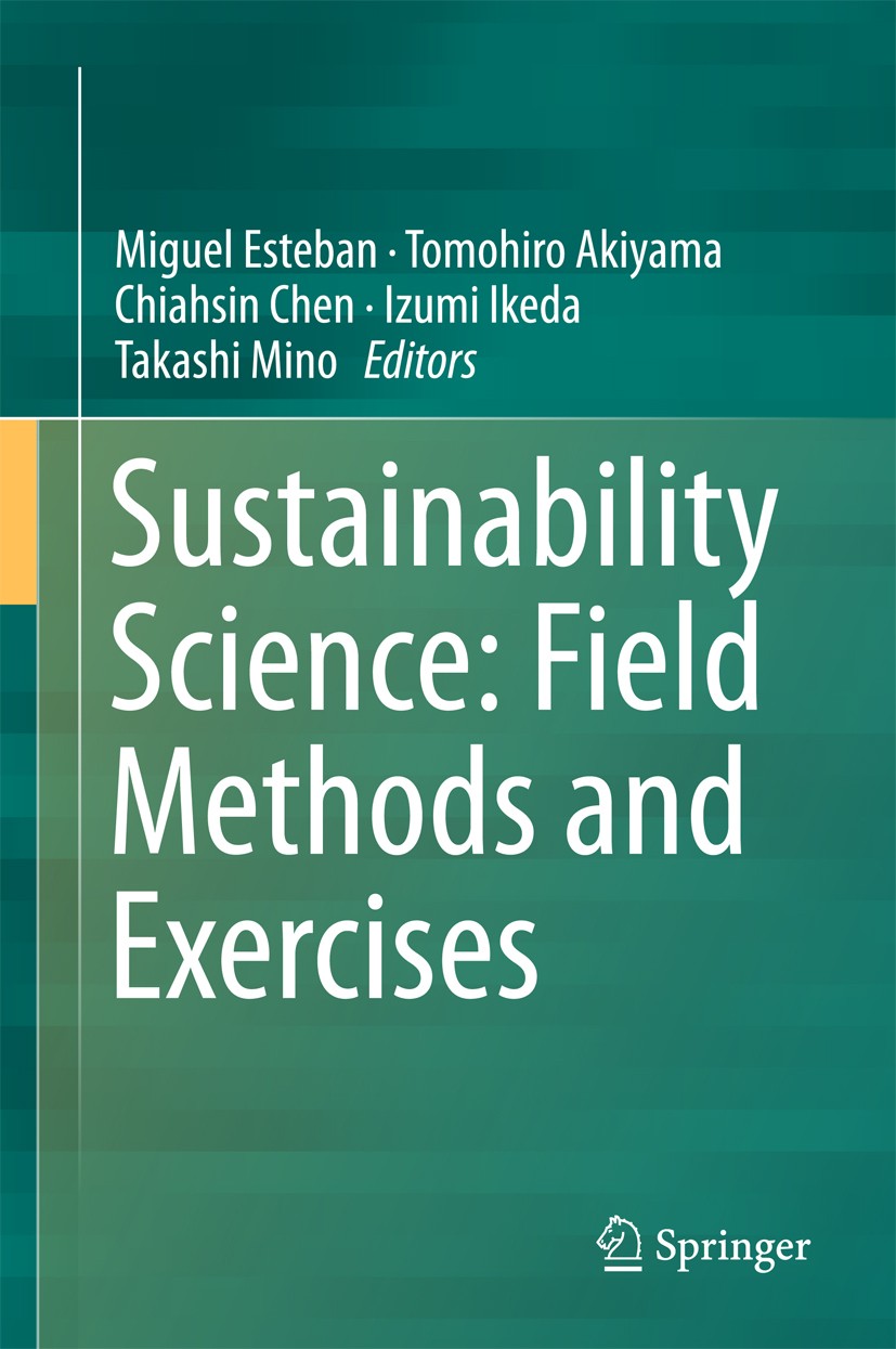 Titlebook: Sustainability Science: Field Methods and Exercises; Miguel Esteban,Tomohiro Akiyama,Takashi Mino Book 2016 Springer International Publish Titlebook: Sustainability Science: Field Methods and Exercises; Miguel Esteban,Tomohiro Akiyama,Takashi Mino Book 2016 Springer International Publish