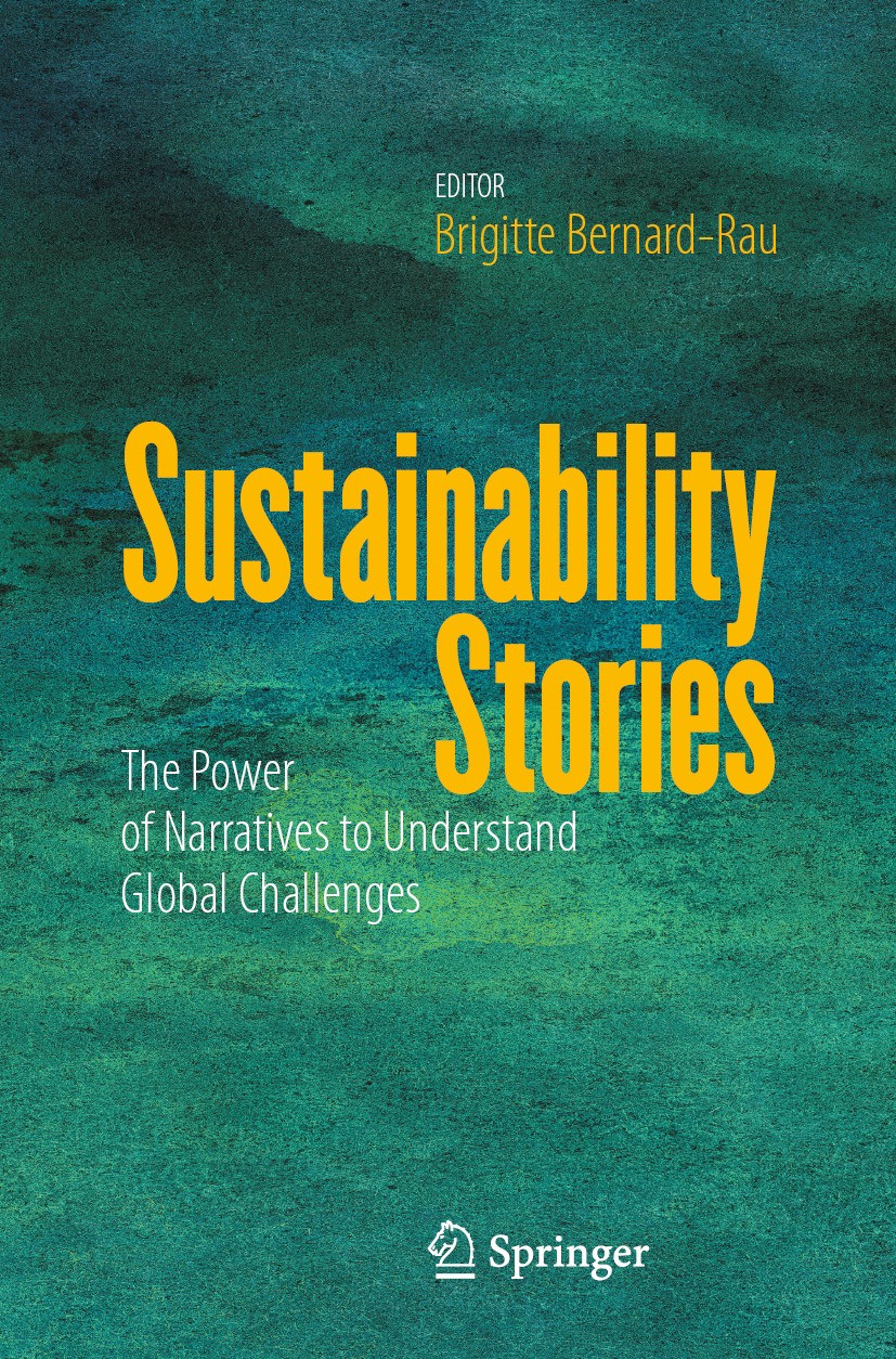 Titlebook: Sustainability Stories; The Power of Narrati Brigitte Bernard-Rau Book 2024 The Editor(s) (if applicable) and The Author(s), under exclusiv Titlebook: Sustainability Stories; The Power of Narrati Brigitte Bernard-Rau Book 2024 The Editor(s) (if applicable) and The Author(s), under exclusiv