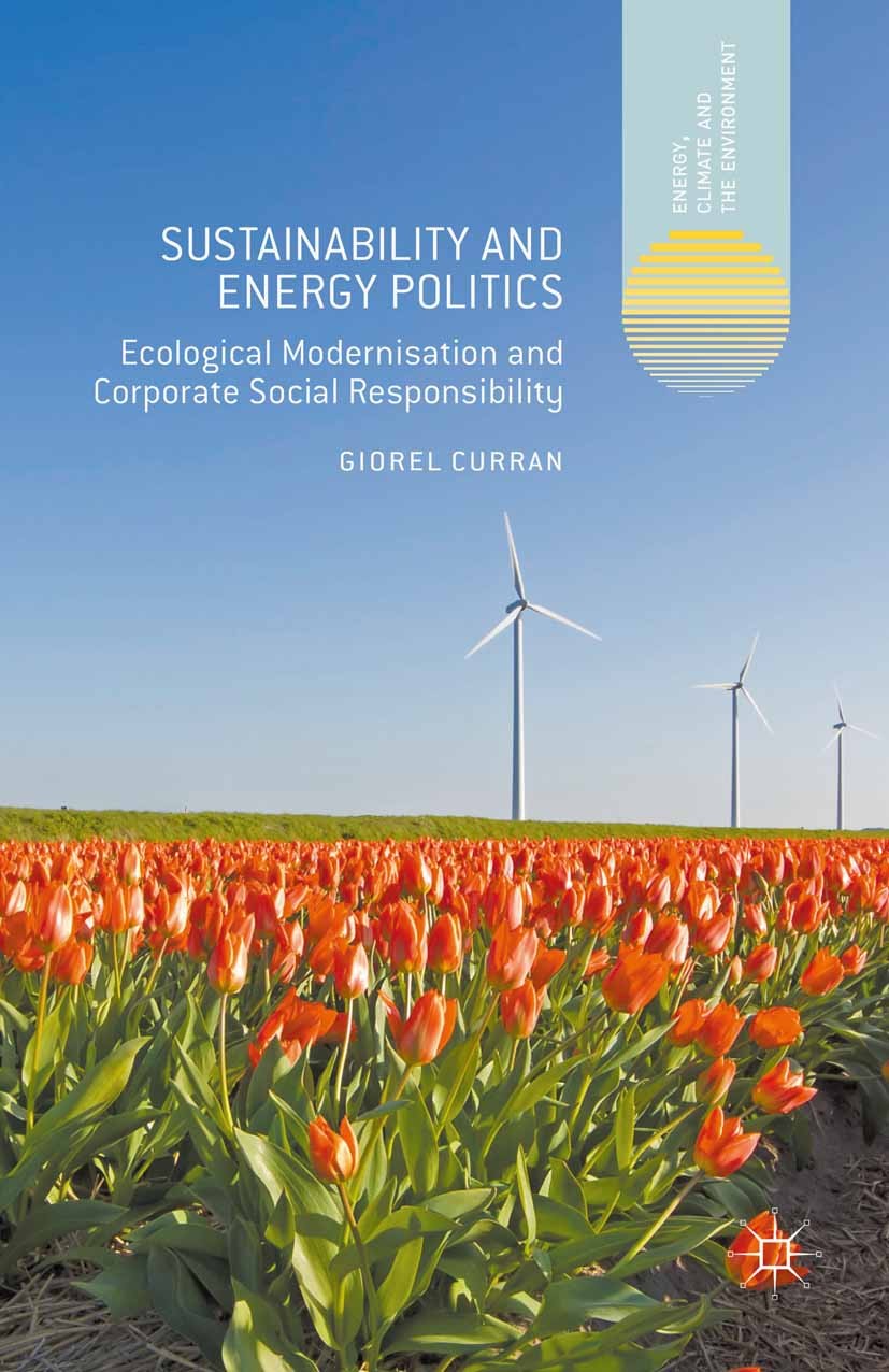 Titlebook: Sustainability and Energy Politics; Ecological Modernisa Giorel Curran Book 2015 The Editor(s) (if applicable) and The Author(s) 2015 Energ Titlebook: Sustainability and Energy Politics; Ecological Modernisa Giorel Curran Book 2015 The Editor(s) (if applicable) and The Author(s) 2015 Energ