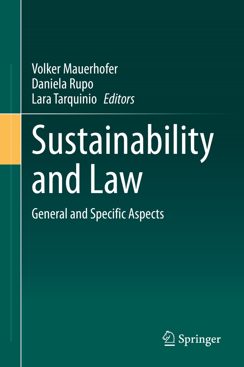 Titlebook: Sustainability and Law; General and Specific Volker Mauerhofer,Daniela Rupo,Lara Tarquinio Book 2020 Springer Nature Switzerland AG 2020 la Titlebook: Sustainability and Law; General and Specific Volker Mauerhofer,Daniela Rupo,Lara Tarquinio Book 2020 Springer Nature Switzerland AG 2020 la