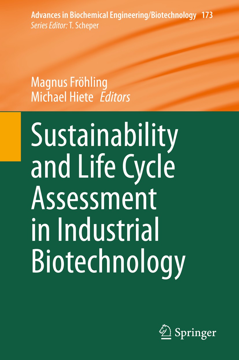 Titlebook: Sustainability and Life Cycle Assessment in Industrial Biotechnology; Magnus Fröhling,Michael Hiete Book 2020 Springer Nature Switzerland Titlebook: Sustainability and Life Cycle Assessment in Industrial Biotechnology; Magnus Fröhling,Michael Hiete Book 2020 Springer Nature Switzerland