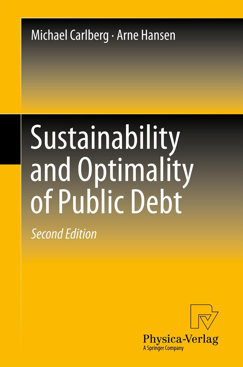 Titlebook: Sustainability and Optimality of Public Debt; Michael Carlberg,Arne Hansen Book 2013Latest edition Springer-Verlag Berlin Heidelberg 2013 Titlebook: Sustainability and Optimality of Public Debt; Michael Carlberg,Arne Hansen Book 2013Latest edition Springer-Verlag Berlin Heidelberg 2013